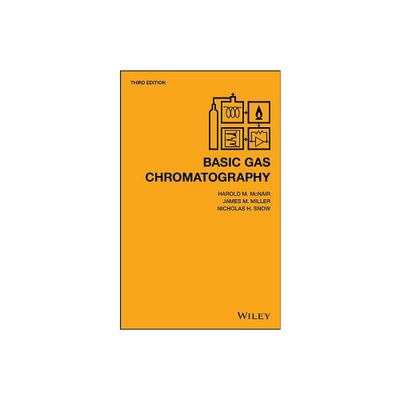 Basic Gas Chromatography - 3rd Edition by Harold M McNair & James M Miller & Nicholas H Snow (Hardcover)