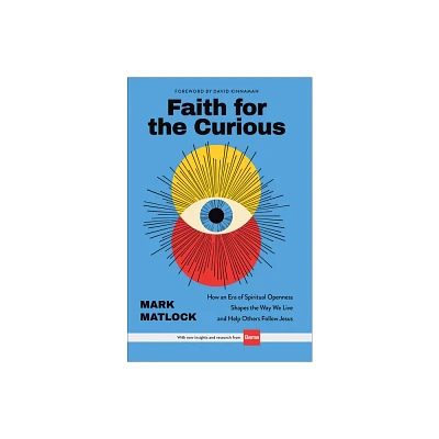 Faith for the Curious - by Mark Matlock (Hardcover)