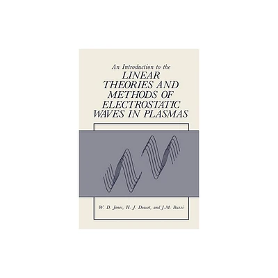 An Introduction to the Linear Theories and Methods of Electrostatic Waves in Plasmas - by William Jones (Paperback)