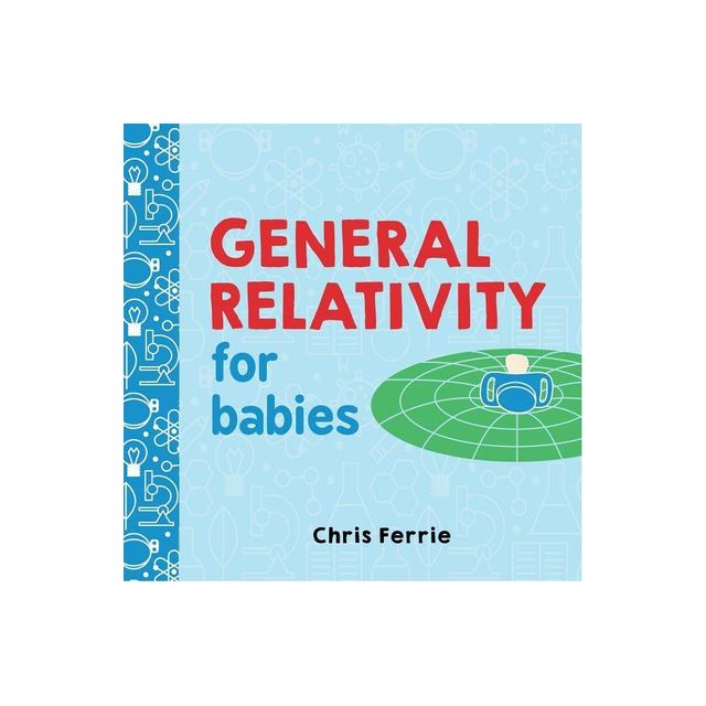 General Relativity for Babies - (Baby University) by Chris Ferrie (Board Book)