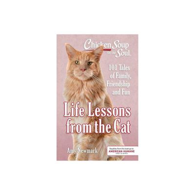 Life Lessons from the Cat : 101 Tales of Family, Friendship and Fun - by Amy Newmark (Paperback)