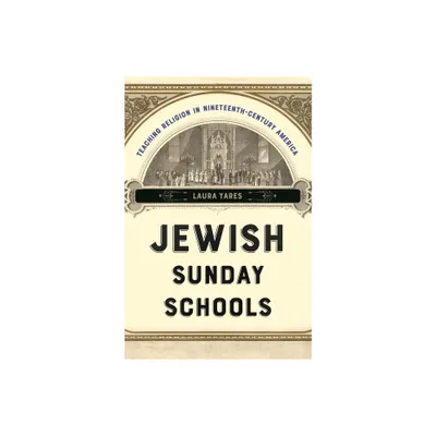 Jewish Sunday Schools - (North American Religions) by Laura Yares (Hardcover)