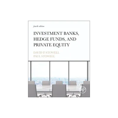 Investment Banks, Hedge Funds, and Private Equity - 4th Edition by David P Stowell & Paul Stowell (Hardcover)