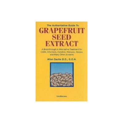 The Authoritative Guide to Grapefruit Seed Extract - by D C C C N Sachs (Paperback)