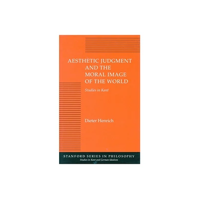 Aesthetic Judgment and the Moral Image of the World - (Studies in Kant and German Idealism) by Dieter Henrich (Paperback)