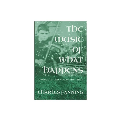 The Music of What Happens - by Charles Fanning (Paperback)