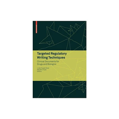 Targeted Regulatory Writing Techniques: Clinical Documents for Drugs and Biologics - by Linda Fossati Wood & Maryann Foote (Paperback)