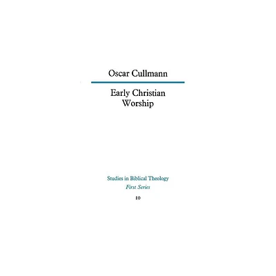 Early Christian Worship - (Studies in Biblical Theology) by Oscar Cullmann (Paperback)