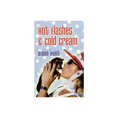 Hot Flashes and Cold Cream - by DiAnn Hunt (Paperback)