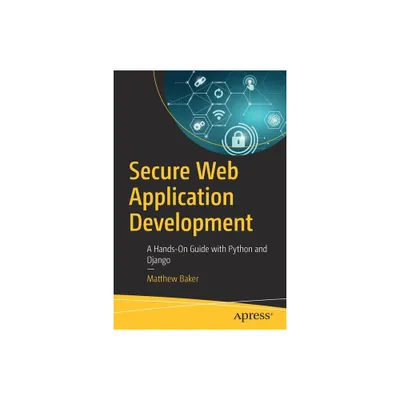 Secure Web Application Development - by Matthew Baker (Paperback)