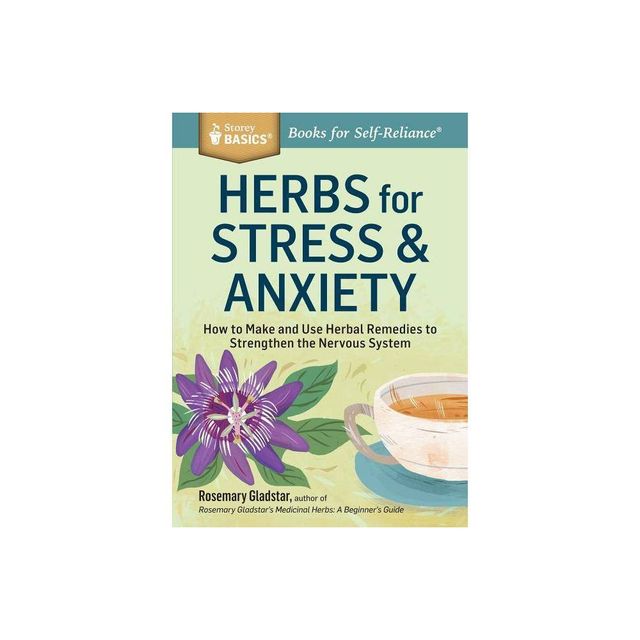 Herbs for Stress & Anxiety - (Storey Basics) by Rosemary Gladstar (Paperback)