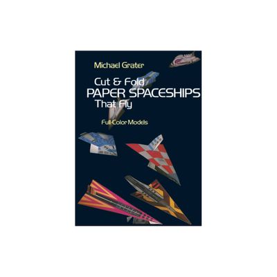 Cut and Fold Paper Spaceships That Fly - (Dover Childrens Activity Books) by Michael Grater (Paperback)