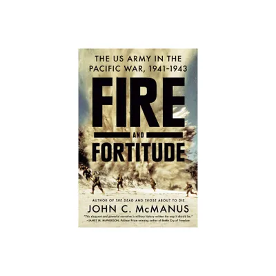 Fire and Fortitude - by John C McManus (Paperback)