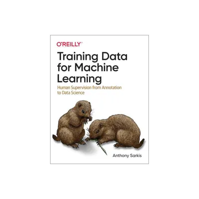 Training Data for Machine Learning - by Anthony Sarkis (Paperback)