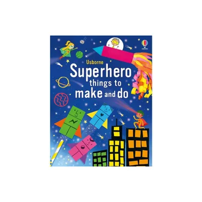 Superhero Things to Make and Do - by Kate Nolan (Paperback)