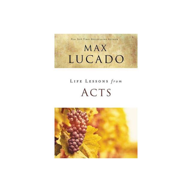 Life Lessons from Acts - by Max Lucado (Paperback)