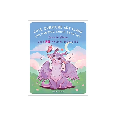 Cute Creature Art Class - by Naomi Lord (Paperback)