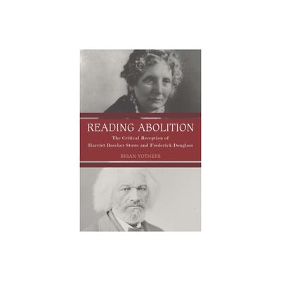 Reading Abolition - (Literary Criticism in Perspective) by Brian Yothers (Hardcover)