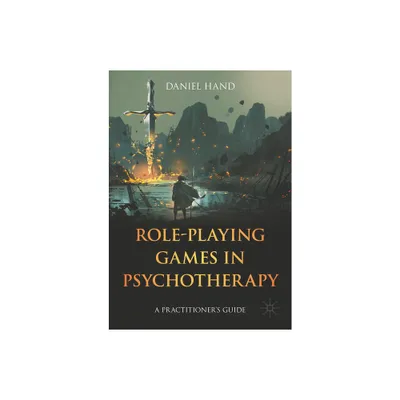 Role-Playing Games in Psychotherapy - by Daniel Hand (Paperback)