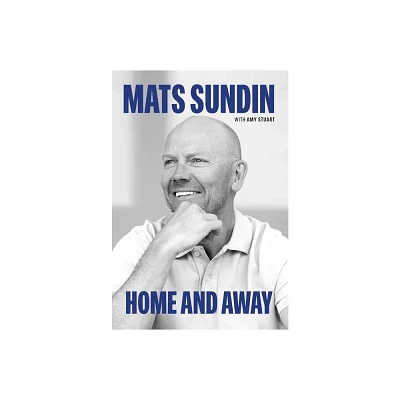 Home and Away - by Mats Sundin (Hardcover)