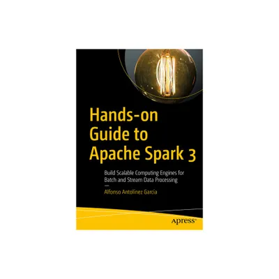 Hands-On Guide to Apache Spark 3 - by Alfonso Antolnez Garca (Paperback)