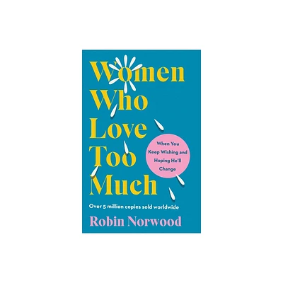 Women Who Love Too Much - by Robin Norwood (Paperback)