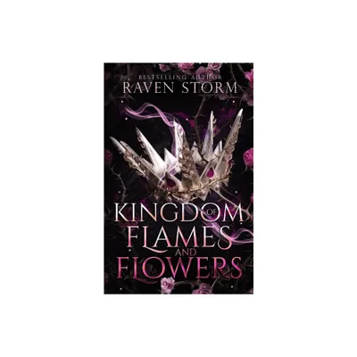 Kingdom of Flames & Flowers - by Raven Storm (Paperback)