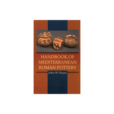 Handbook of Mediterranean Roman Pottery - by John W Hayes (Hardcover)