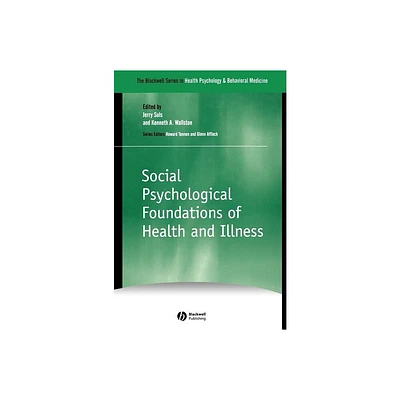 Social Psychological Foundations of Health and Illness - (The Blackwell Health Psychology and Behavioral Medicine) (Hardcover)