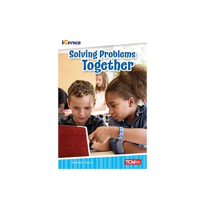 Solving Problems Together - (Icivics) by Antonio Sacre (Paperback)