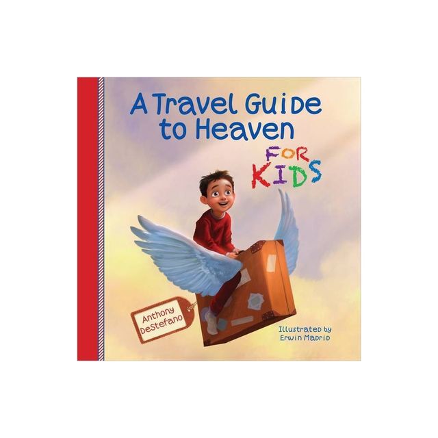 A Travel Guide to Heaven for Kids - by Anthony DeStefano (Hardcover)