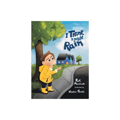 I Think It Might Rain - by Rick Marchand (Hardcover)