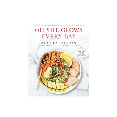 Oh She Glows Every Day: Quick and Simply Satisfying Plant-based Recipes (Paperback) by Angela Liddon