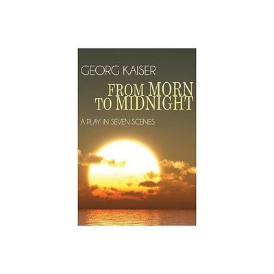 From Morn to Midnight - by Georg Kaiser (Paperback)