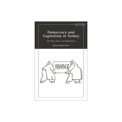 Democracy and Capitalism in Turkey - by Devrim Adam Yavuz (Paperback)