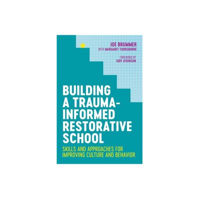 Building a Trauma-Informed Restorative School - by Joe Brummer (Paperback)