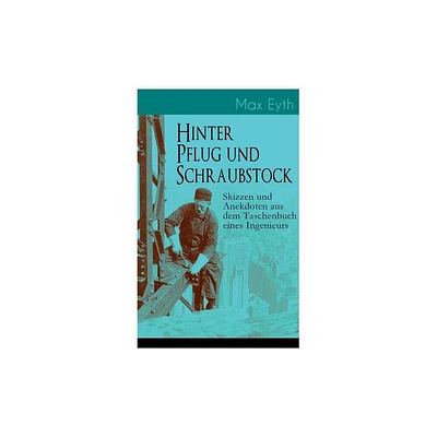 Hinter Pflug und Schraubstock - Skizzen und Anekdoten aus dem Taschenbuch eines Ingenieurs - by Max Eyth (Paperback)