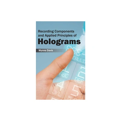 Recording Components and Applied Principles of Holograms - by Wynne Davis (Hardcover)