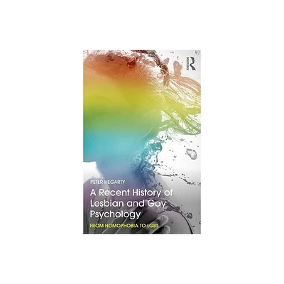 A Recent History of Lesbian and Gay Psychology - by Peter Hegarty (Paperback)