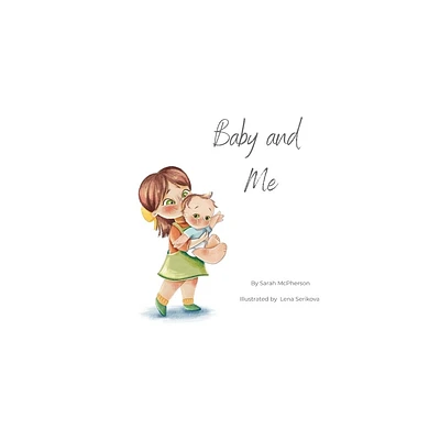 Baby and Me - Big Sister Version - by Sarah McPherson (Paperback)