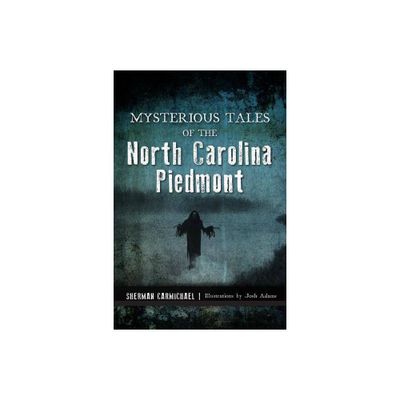 Mysterious Tales of the North Carolina Piedmont - by Sherman Carmichael (Paperback)