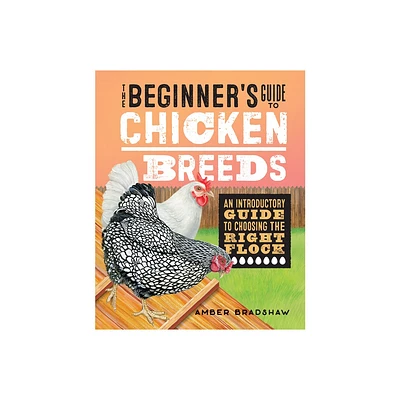 The Beginners Guide to Chicken Breeds - by Amber Bradshaw (Paperback)