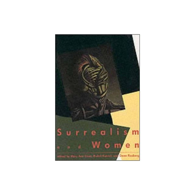 Surrealism and Women - by Mary Ann Caws & Rudolf E Kuenzli & Gwen Raaberg (Paperback)