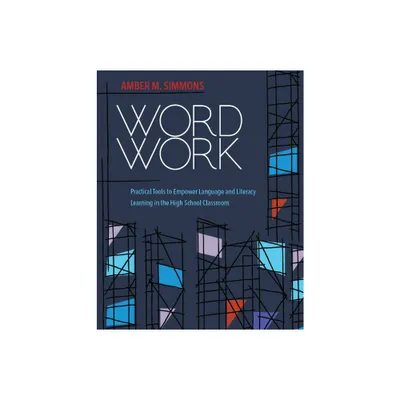 Word Work: Practical Tools to Empower Language and Literacy Learning in the High School Classroom - by Amber M Simmons (Paperback)