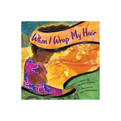 When I Wrap My Hair - by Shauntay Grant (Hardcover)