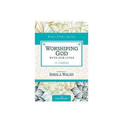 Worshiping God with Our Lives - (Women of Faith Study Guide) by Zondervan (Paperback)