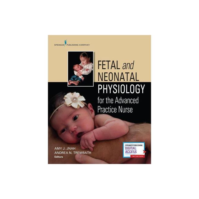 Fetal and Neonatal Physiology for the Advanced Practice Nurse - by Amy Jnah & Andrea Nicole Trembath (Paperback)