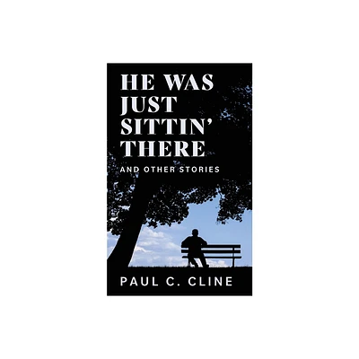 He Was Just Sittin There And Other Stories - by Paul C Cline (Paperback)