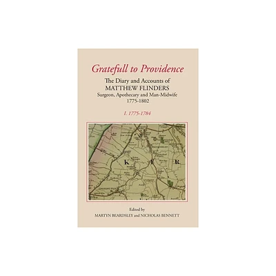 `Gratefull to Providence: The Diary and Accounts of Matthew Flinders, Surgeon, Apothecary and Man-Midwife, 1775-1802 - (Hardcover)