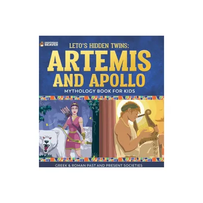 Letos Hidden Twins Artemis and Apollo - Mythology Book for Kids Greek & Roman Past and Present Societies - by Beaver (Hardcover)